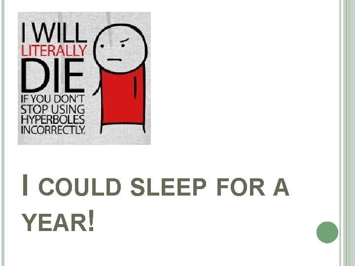 I COULD SLEEP FOR A YEAR! 