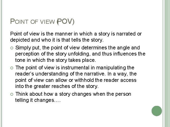 POINT OF VIEW (POV) Point of view is the manner in which a story