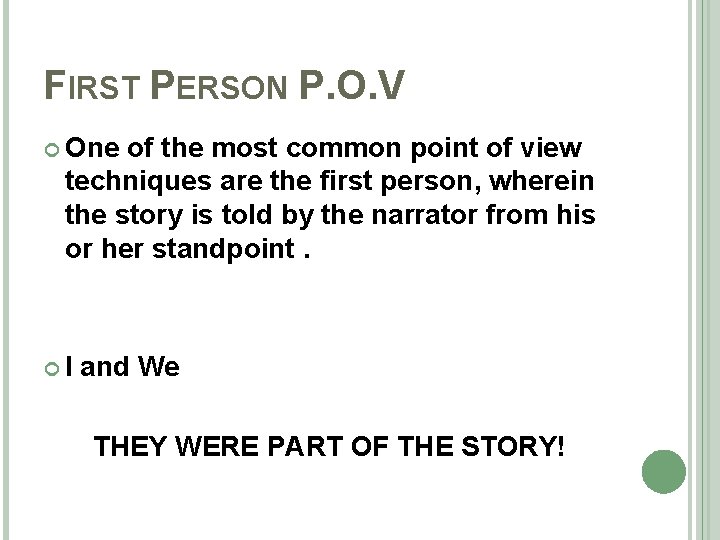 FIRST PERSON P. O. V One of the most common point of view techniques