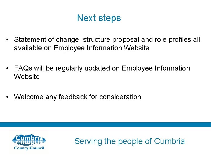 Next steps • Statement of change, structure proposal and role profiles all available on