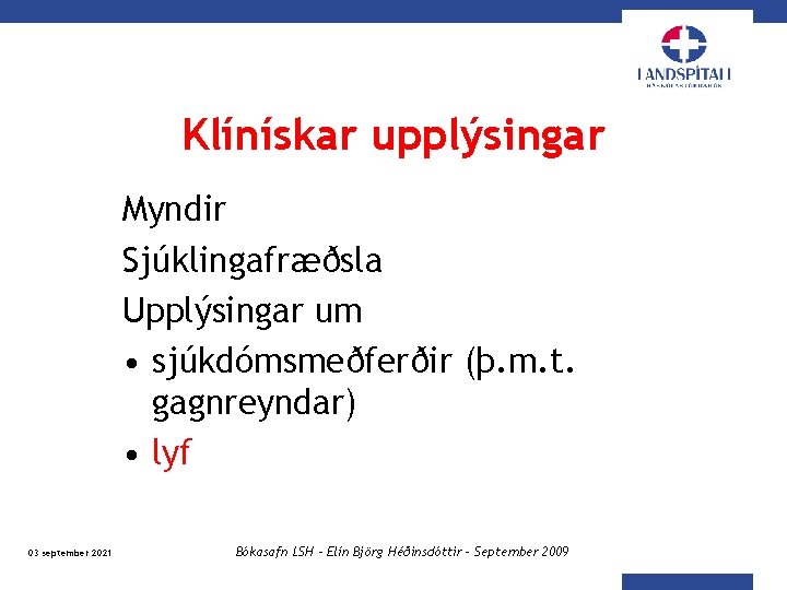 Klínískar upplýsingar Myndir Sjúklingafræðsla Upplýsingar um • sjúkdómsmeðferðir (þ. m. t. gagnreyndar) • lyf