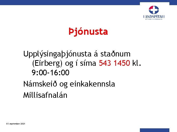 Þjónusta Upplýsingaþjónusta á staðnum (Eirberg) og í síma 543 1450 kl. 9: 00 -16: