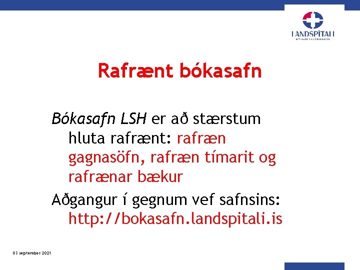 Rafrænt bókasafn Bókasafn LSH er að stærstum hluta rafrænt: rafræn gagnasöfn, rafræn tímarit og