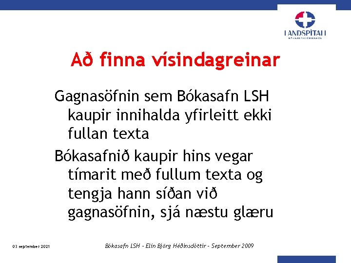 Að finna vísindagreinar Gagnasöfnin sem Bókasafn LSH kaupir innihalda yfirleitt ekki fullan texta Bókasafnið