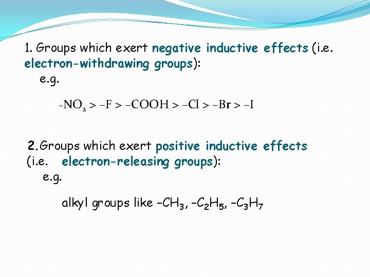 1. Groups which exert negative inductive effects (i. e. electron-withdrawing groups): e. g. –NO