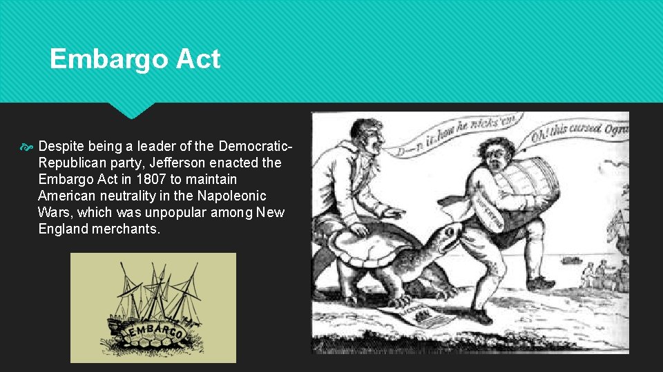 Embargo Act Despite being a leader of the Democratic. Republican party, Jefferson enacted the