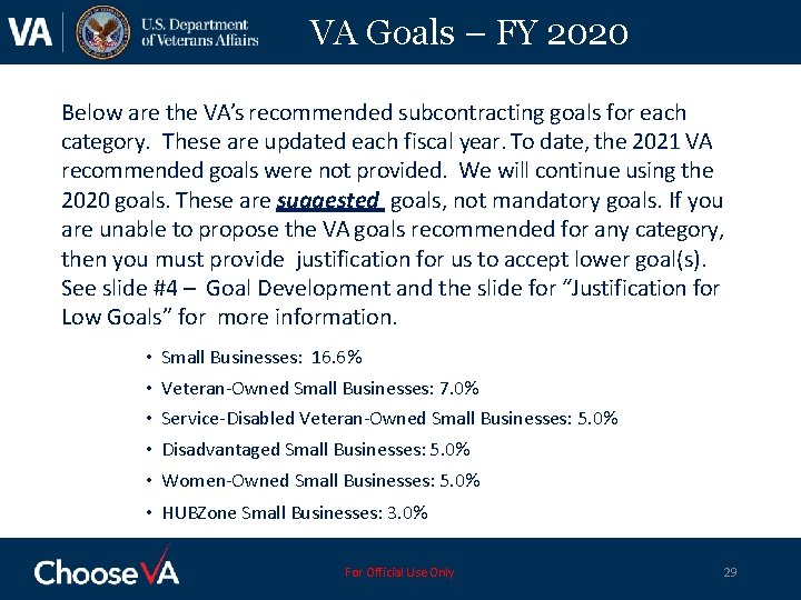 VA Goals – FY 2020 Below are the VA’s recommended subcontracting goals for each