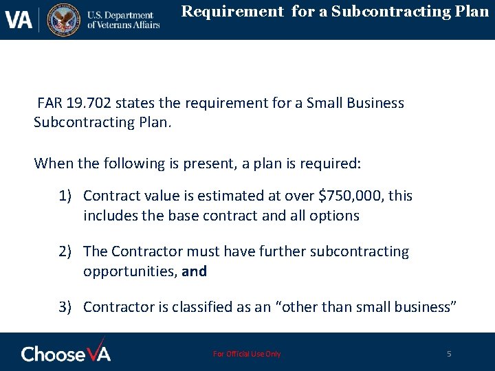 Requirement for a Subcontracting Plan FAR 19. 702 states the requirement for a Small