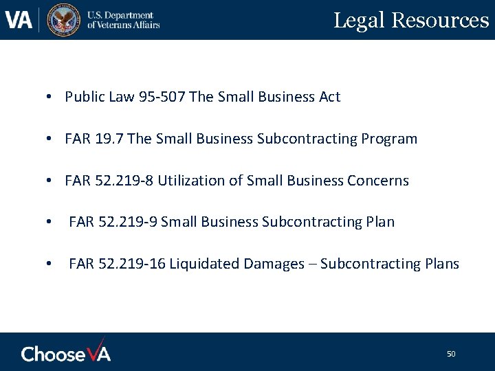 Legal Resources • Public Law 95 -507 The Small Business Act • FAR 19.