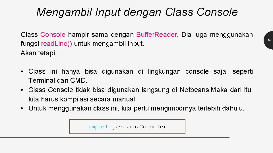 Mengambil Input dengan Class Console hampir sama dengan Buffer. Reader. Dia juga menggunakan fungsi