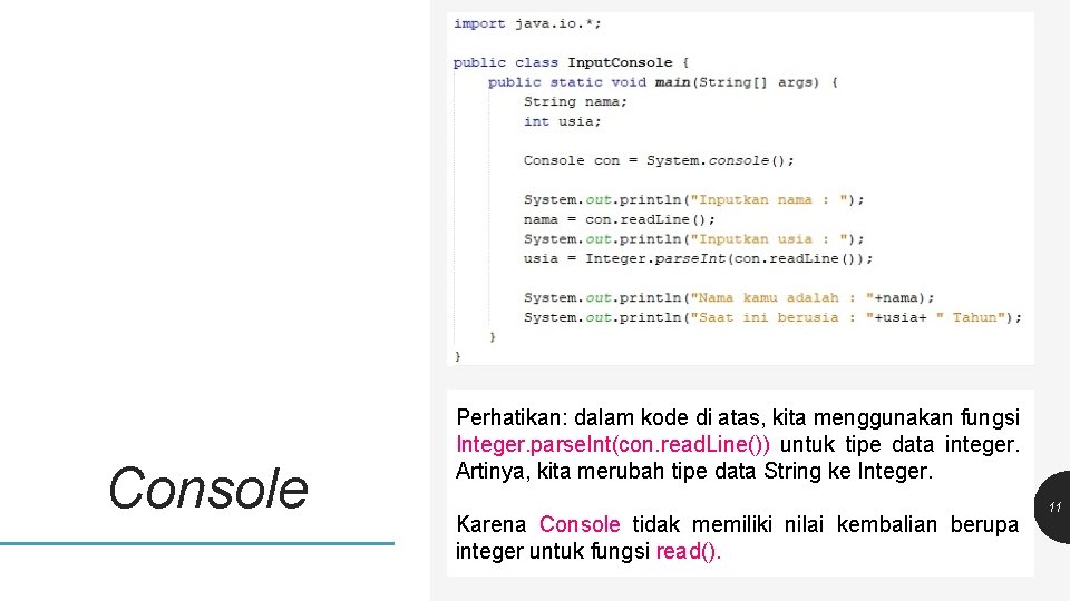 Console Perhatikan: dalam kode di atas, kita menggunakan fungsi Integer. parse. Int(con. read. Line())