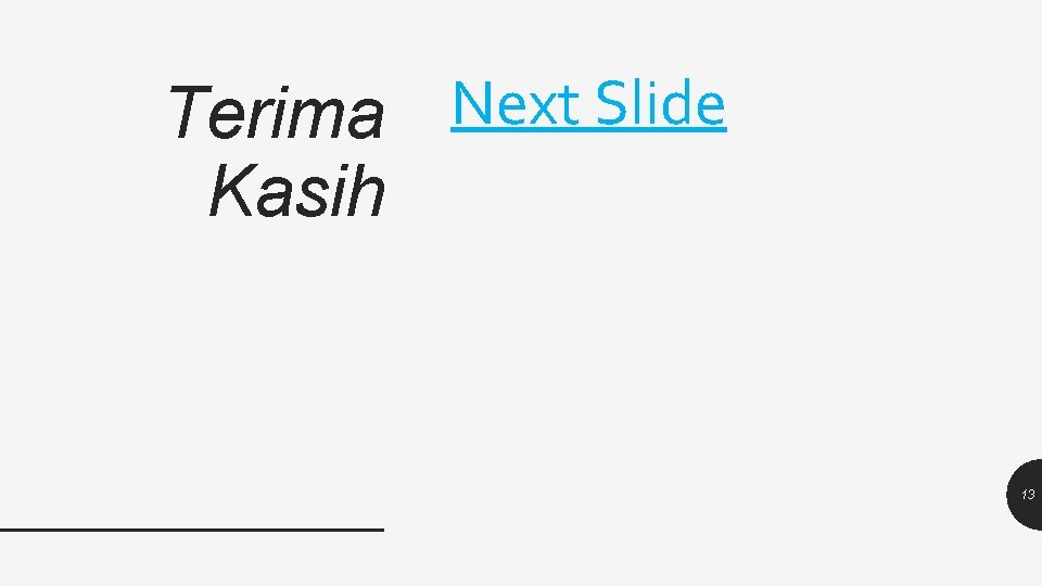 Terima Next Slide Kasih 13 