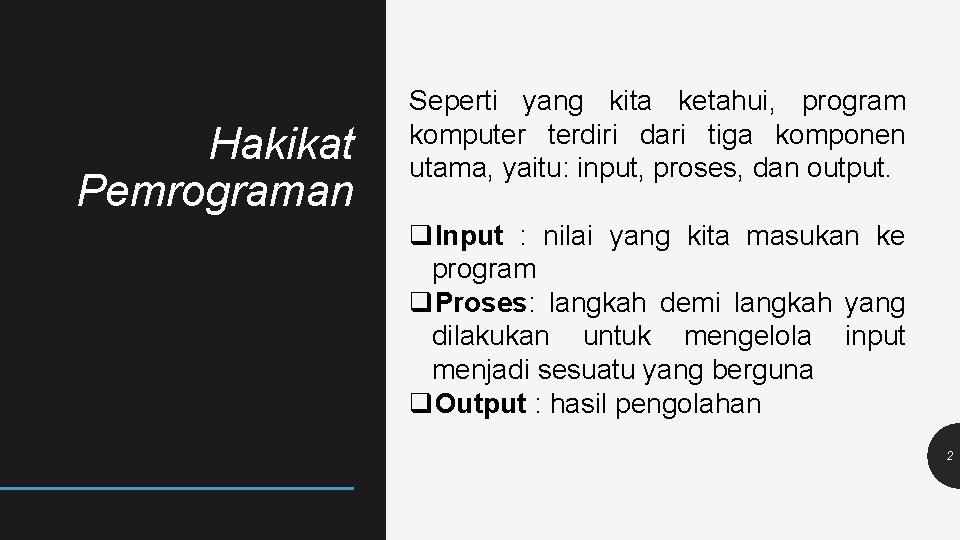 Hakikat Pemrograman Seperti yang kita ketahui, program komputer terdiri dari tiga komponen utama, yaitu: