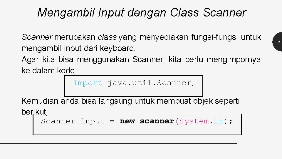 Mengambil Input dengan Class Scanner merupakan class yang menyediakan fungsi-fungsi untuk mengambil input dari
