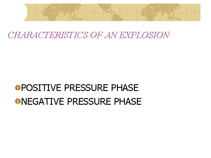CHARACTERISTICS OF AN EXPLOSION POSITIVE PRESSURE PHASE NEGATIVE PRESSURE PHASE 
