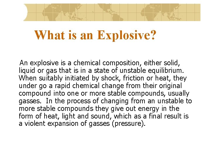What is an Explosive? An explosive is a chemical composition, either solid, liquid or