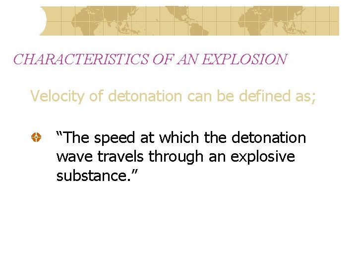 CHARACTERISTICS OF AN EXPLOSION Velocity of detonation can be defined as; “The speed at