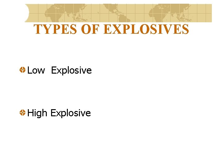 TYPES OF EXPLOSIVES Low Explosive High Explosive 