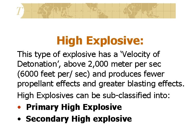 TYPES OF EXPLOSIVES High Explosive: This type of explosive has a ‘Velocity of Detonation’,