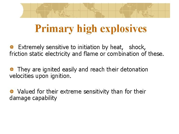 Primary high explosives Extremely sensitive to initiation by heat, shock, friction static electricity and