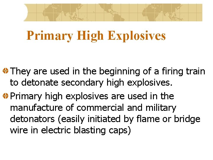 Primary High Explosives They are used in the beginning of a firing train to