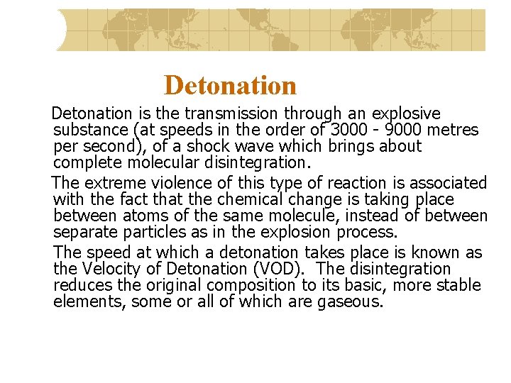 Detonation is the transmission through an explosive substance (at speeds in the order of