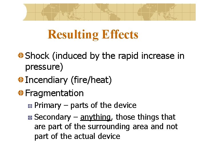 Resulting Effects Shock (induced by the rapid increase in pressure) Incendiary (fire/heat) Fragmentation Primary