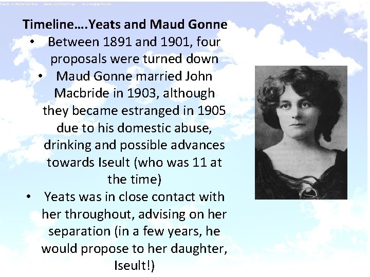Timeline…. Yeats and Maud Gonne • Between 1891 and 1901, four proposals were turned