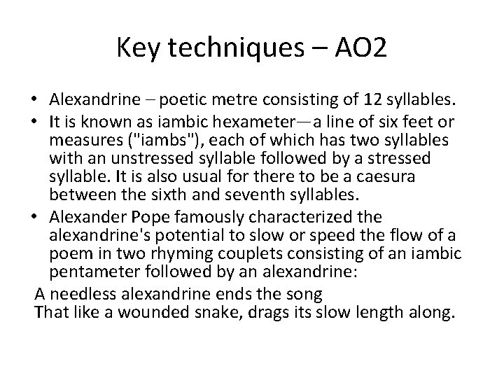 Key techniques – AO 2 • Alexandrine – poetic metre consisting of 12 syllables.