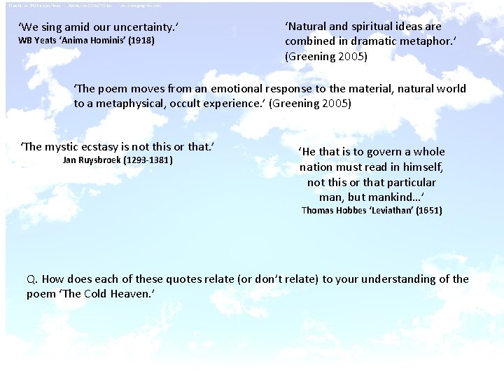 ‘We sing amid our uncertainty. ’ WB Yeats ‘Anima Hominis’ (1918) ‘Natural and spiritual