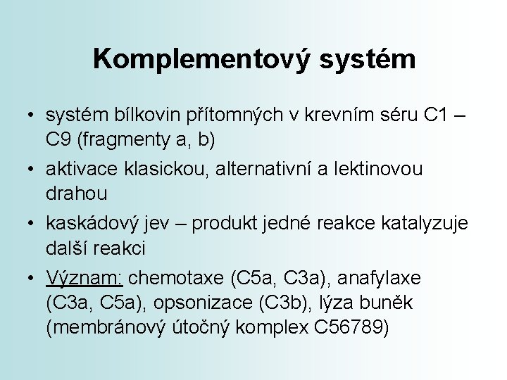 Komplementový systém • systém bílkovin přítomných v krevním séru C 1 – C 9