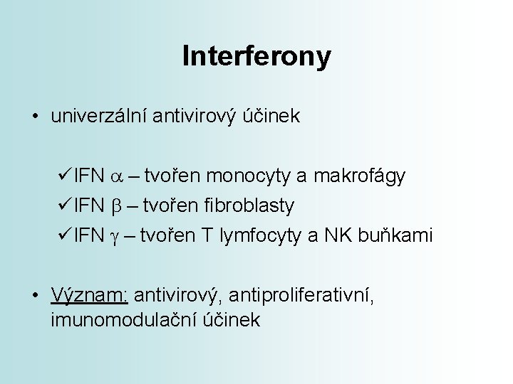 Interferony • univerzální antivirový účinek üIFN a – tvořen monocyty a makrofágy üIFN b