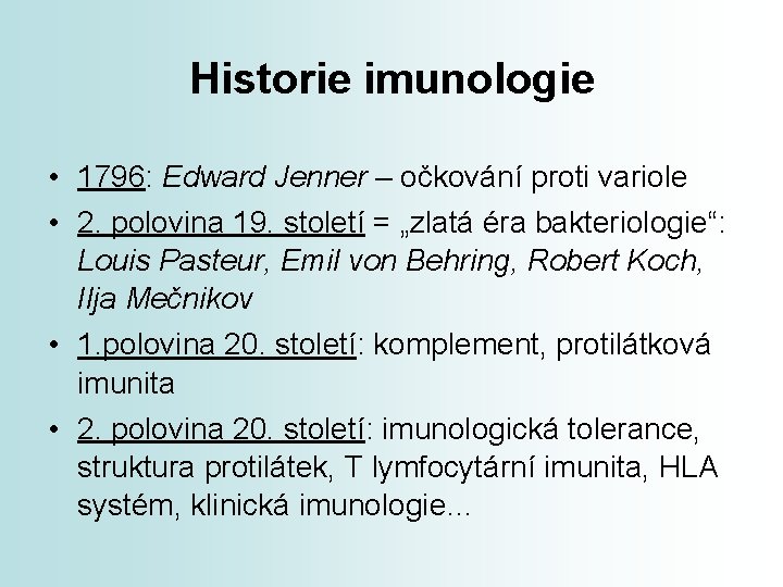 Historie imunologie • 1796: Edward Jenner – očkování proti variole • 2. polovina 19.