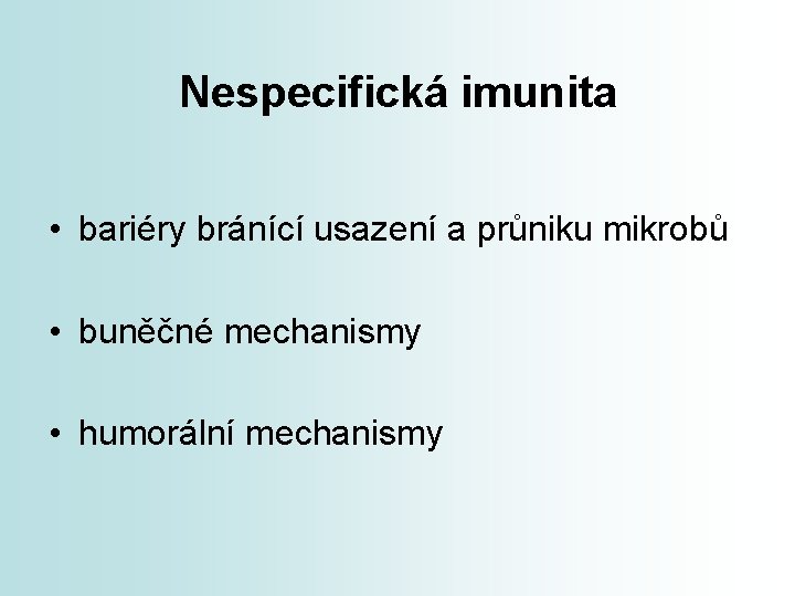 Nespecifická imunita • bariéry bránící usazení a průniku mikrobů • buněčné mechanismy • humorální