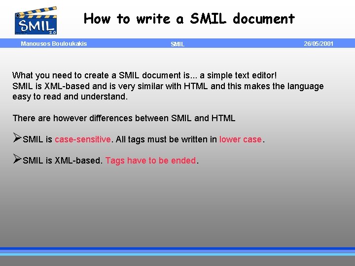 How to write a SMIL document Manousos Bouloukakis SMIL 26/05/2001 What you need to