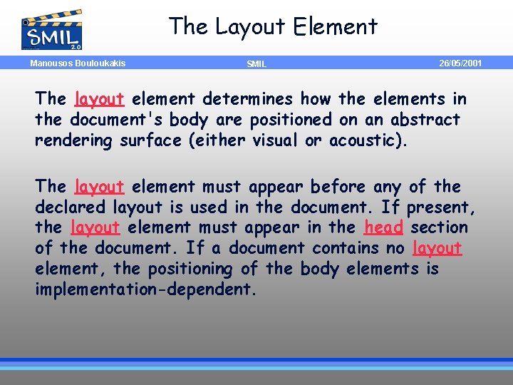 The Layout Element Manousos Bouloukakis SMIL 26/05/2001 The layout element determines how the elements