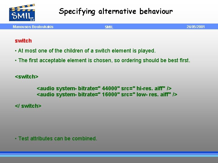 Specifying alternative behaviour Manousos Bouloukakis SMIL 26/05/2001 switch • At most one of the