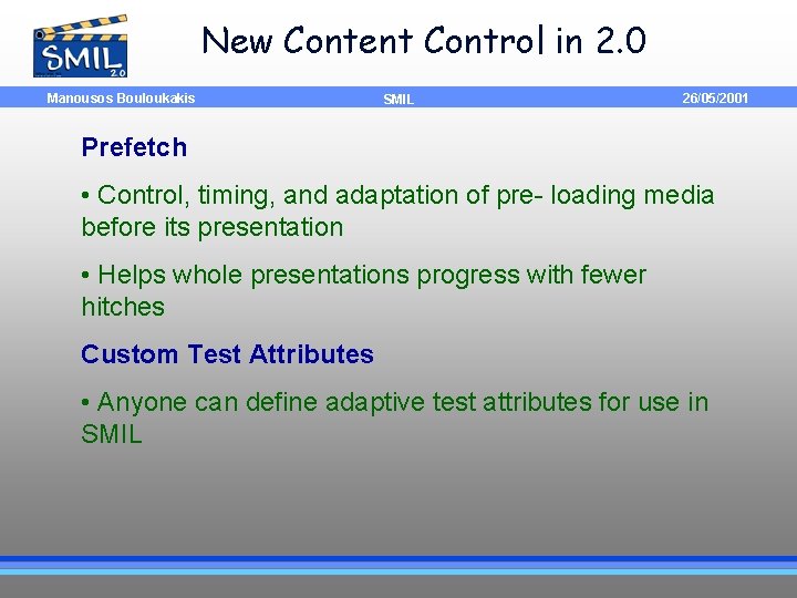 New Content Control in 2. 0 Manousos Bouloukakis SMIL 26/05/2001 Prefetch • Control, timing,