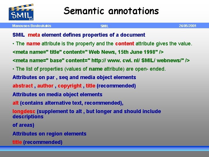 Semantic annotations Manousos Bouloukakis SMIL 26/05/2001 SMIL meta element defines properties of a document