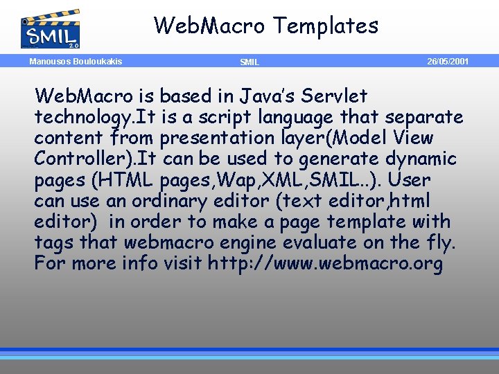 Web. Macro Templates Manousos Bouloukakis SMIL 26/05/2001 Web. Macro is based in Java’s Servlet