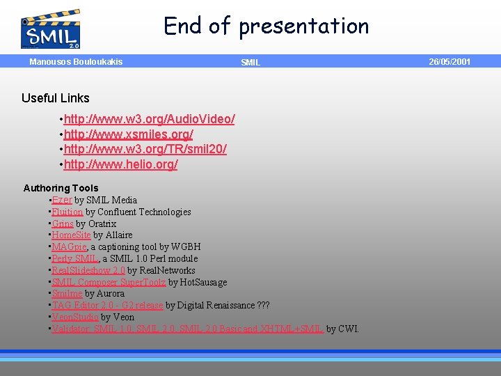 End of presentation Manousos Bouloukakis SMIL Useful Links • http: //www. w 3. org/Audio.