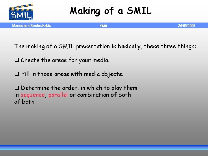 Making of a SMIL Manousos Bouloukakis SMIL 26/05/2001 The making of a SMIL presentation