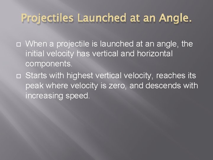 Projectiles Launched at an Angle. When a projectile is launched at an angle, the