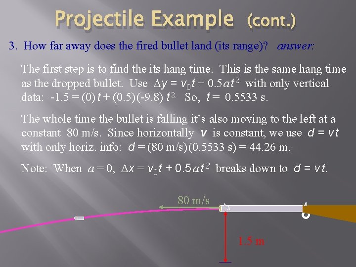Projectile Example (cont. ) 3. How far away does the fired bullet land (its