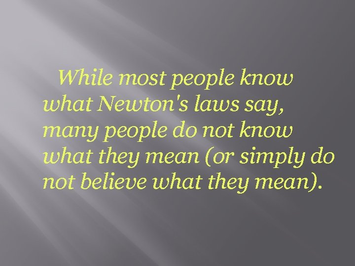 While most people know what Newton's laws say, many people do not know what