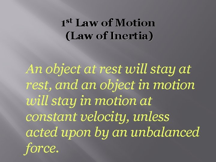 1 st Law of Motion (Law of Inertia) An object at rest will stay