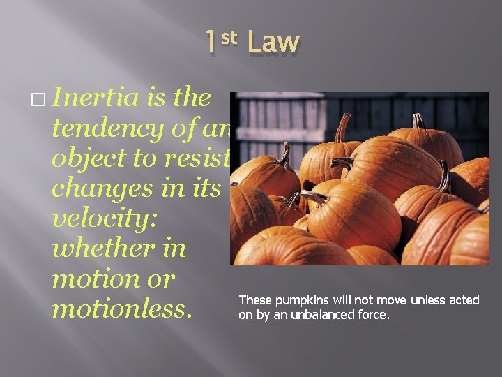 1 st Law � Inertia is the tendency of an object to resist changes