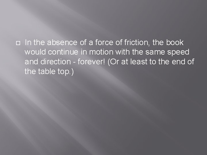  In the absence of a force of friction, the book would continue in