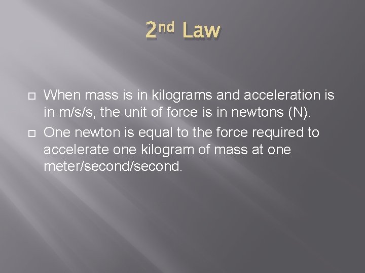 2 nd Law When mass is in kilograms and acceleration is in m/s/s, the