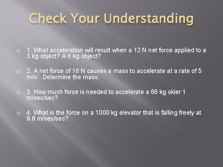 Check Your Understanding 1. What acceleration will result when a 12 N net force